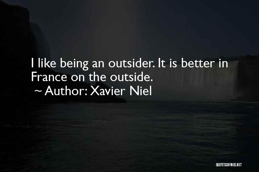 Xavier Niel Quotes: I Like Being An Outsider. It Is Better In France On The Outside.