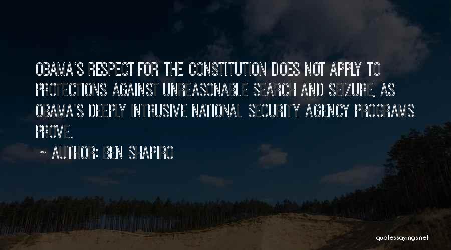 Ben Shapiro Quotes: Obama's Respect For The Constitution Does Not Apply To Protections Against Unreasonable Search And Seizure, As Obama's Deeply Intrusive National