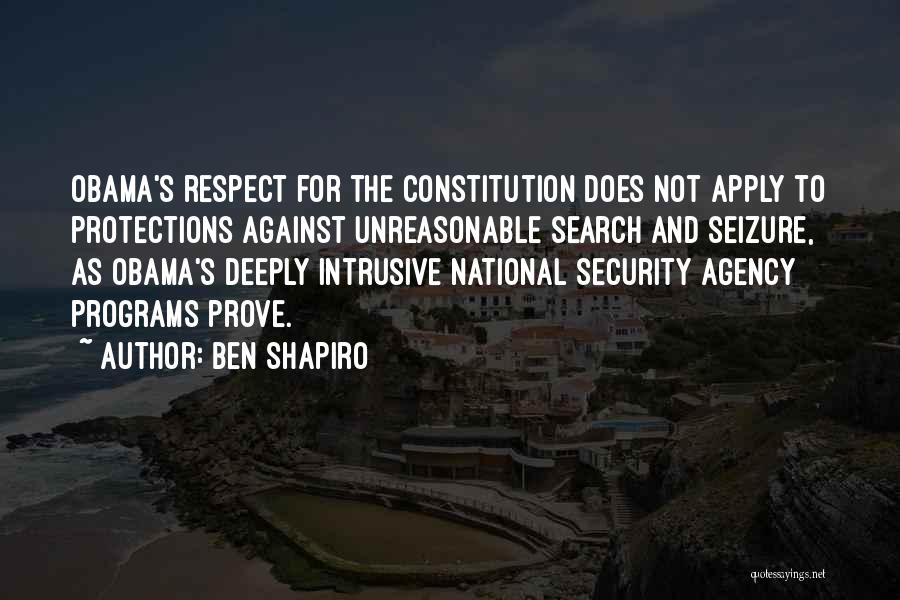 Ben Shapiro Quotes: Obama's Respect For The Constitution Does Not Apply To Protections Against Unreasonable Search And Seizure, As Obama's Deeply Intrusive National