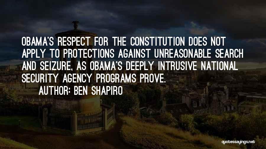 Ben Shapiro Quotes: Obama's Respect For The Constitution Does Not Apply To Protections Against Unreasonable Search And Seizure, As Obama's Deeply Intrusive National