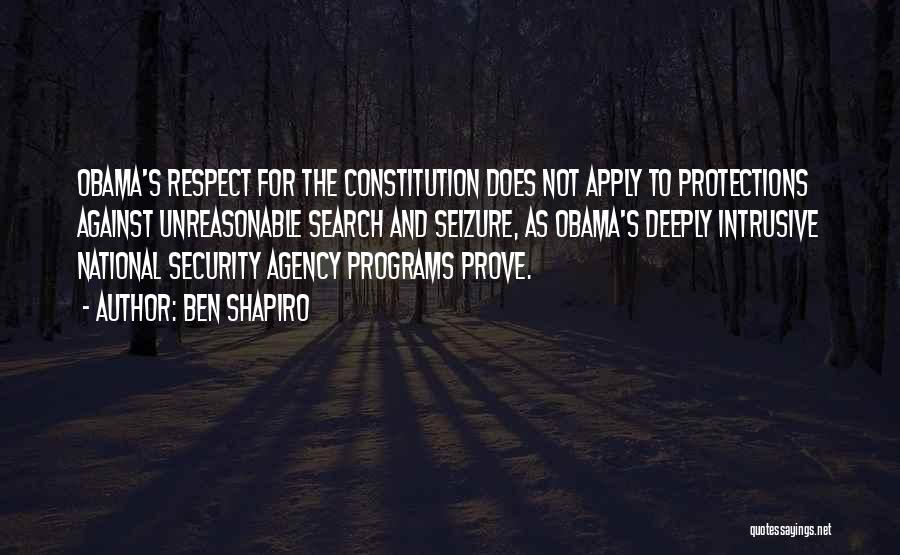 Ben Shapiro Quotes: Obama's Respect For The Constitution Does Not Apply To Protections Against Unreasonable Search And Seizure, As Obama's Deeply Intrusive National