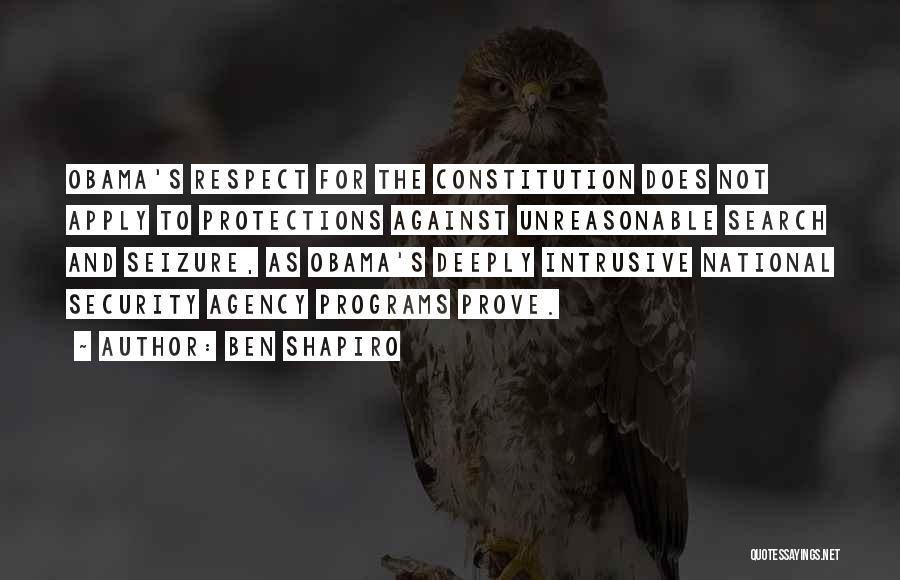 Ben Shapiro Quotes: Obama's Respect For The Constitution Does Not Apply To Protections Against Unreasonable Search And Seizure, As Obama's Deeply Intrusive National