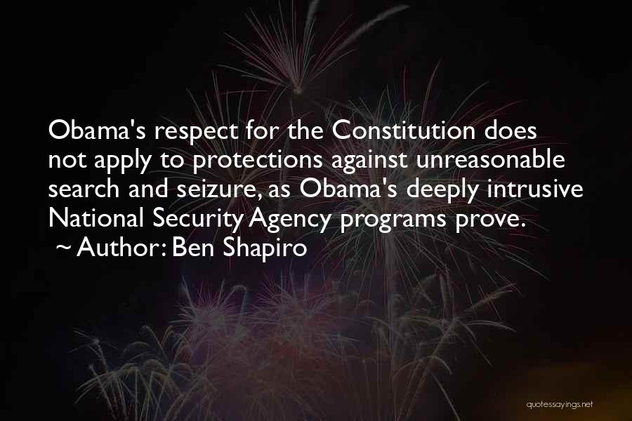 Ben Shapiro Quotes: Obama's Respect For The Constitution Does Not Apply To Protections Against Unreasonable Search And Seizure, As Obama's Deeply Intrusive National