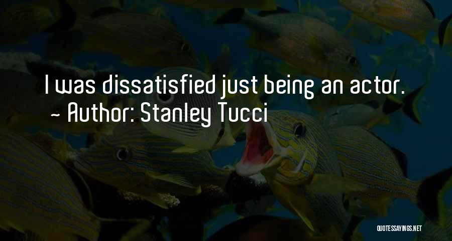 Stanley Tucci Quotes: I Was Dissatisfied Just Being An Actor.