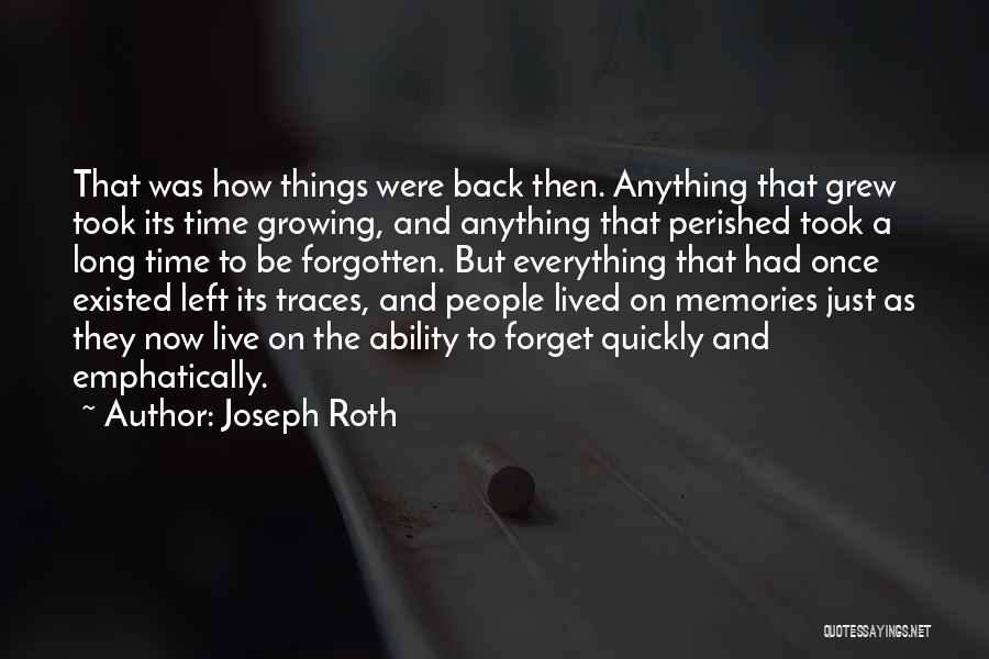 Joseph Roth Quotes: That Was How Things Were Back Then. Anything That Grew Took Its Time Growing, And Anything That Perished Took A