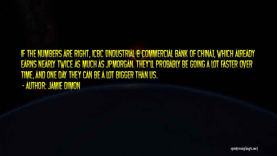 Jamie Dimon Quotes: If The Numbers Are Right, Icbc [industrial & Commercial Bank Of China], Which Already Earns Nearly Twice As Much As