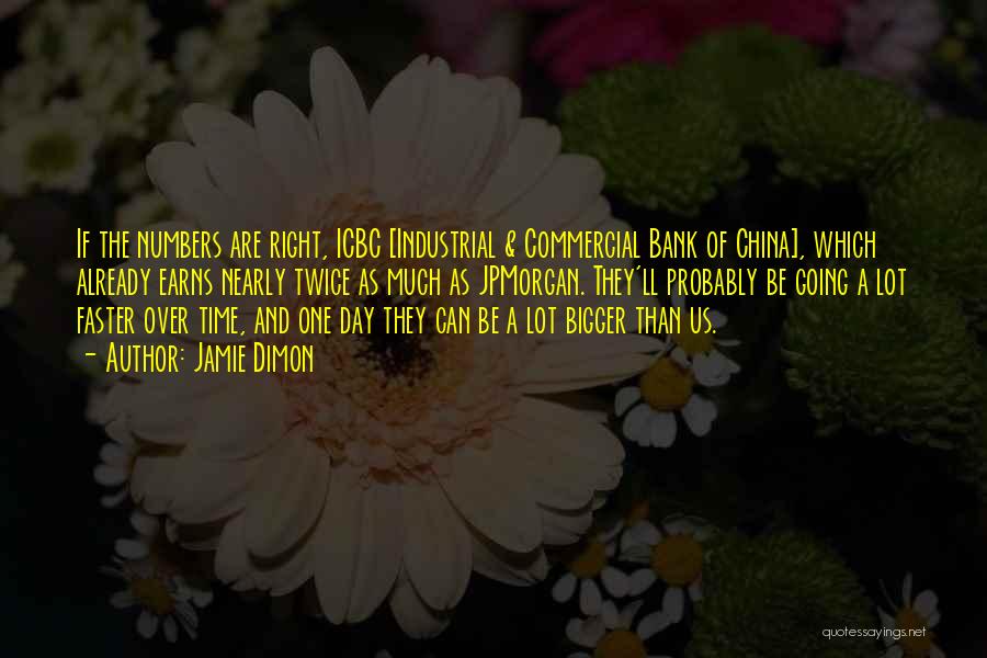 Jamie Dimon Quotes: If The Numbers Are Right, Icbc [industrial & Commercial Bank Of China], Which Already Earns Nearly Twice As Much As