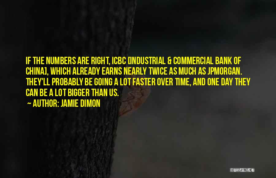 Jamie Dimon Quotes: If The Numbers Are Right, Icbc [industrial & Commercial Bank Of China], Which Already Earns Nearly Twice As Much As