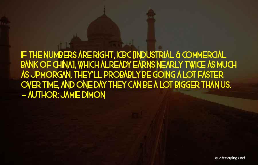 Jamie Dimon Quotes: If The Numbers Are Right, Icbc [industrial & Commercial Bank Of China], Which Already Earns Nearly Twice As Much As