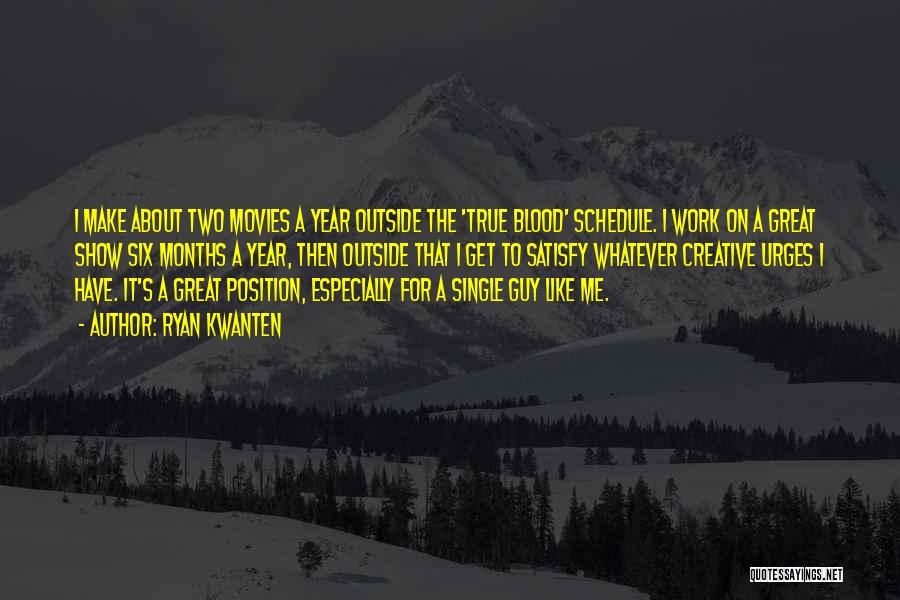 Ryan Kwanten Quotes: I Make About Two Movies A Year Outside The 'true Blood' Schedule. I Work On A Great Show Six Months