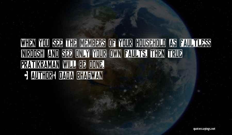 Dada Bhagwan Quotes: When You See The Members Of Your Household As Faultless (nirdosh) And See Only Your Own Faults, Then True Pratikraman