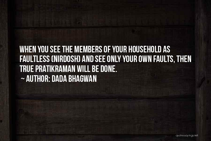 Dada Bhagwan Quotes: When You See The Members Of Your Household As Faultless (nirdosh) And See Only Your Own Faults, Then True Pratikraman