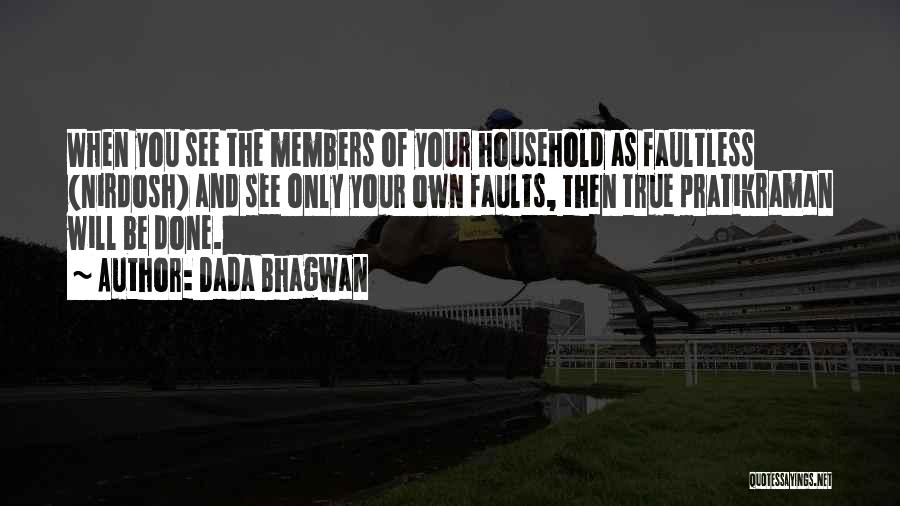 Dada Bhagwan Quotes: When You See The Members Of Your Household As Faultless (nirdosh) And See Only Your Own Faults, Then True Pratikraman