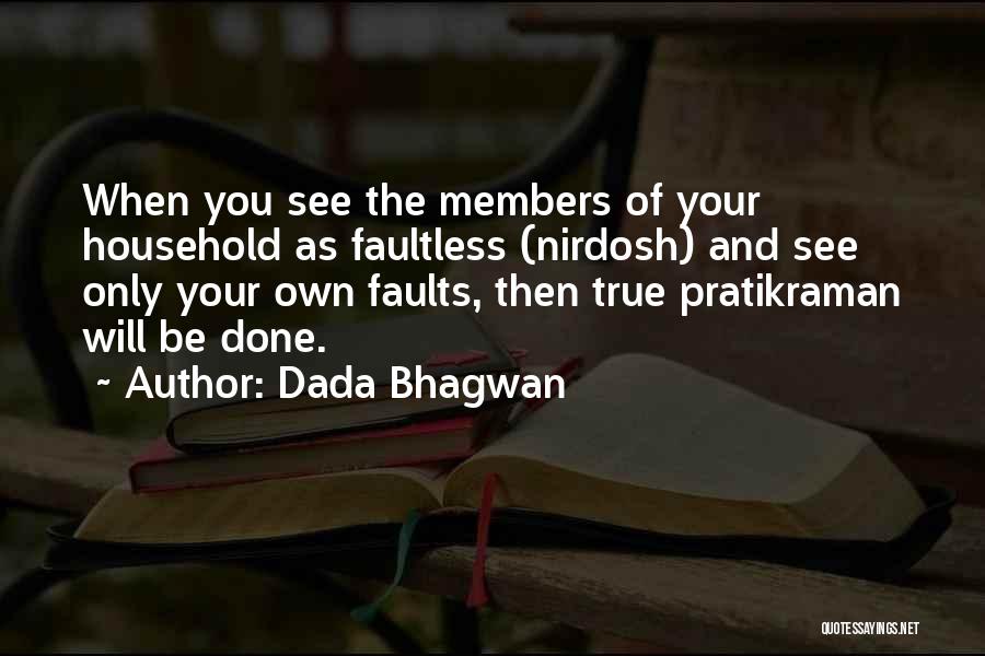 Dada Bhagwan Quotes: When You See The Members Of Your Household As Faultless (nirdosh) And See Only Your Own Faults, Then True Pratikraman