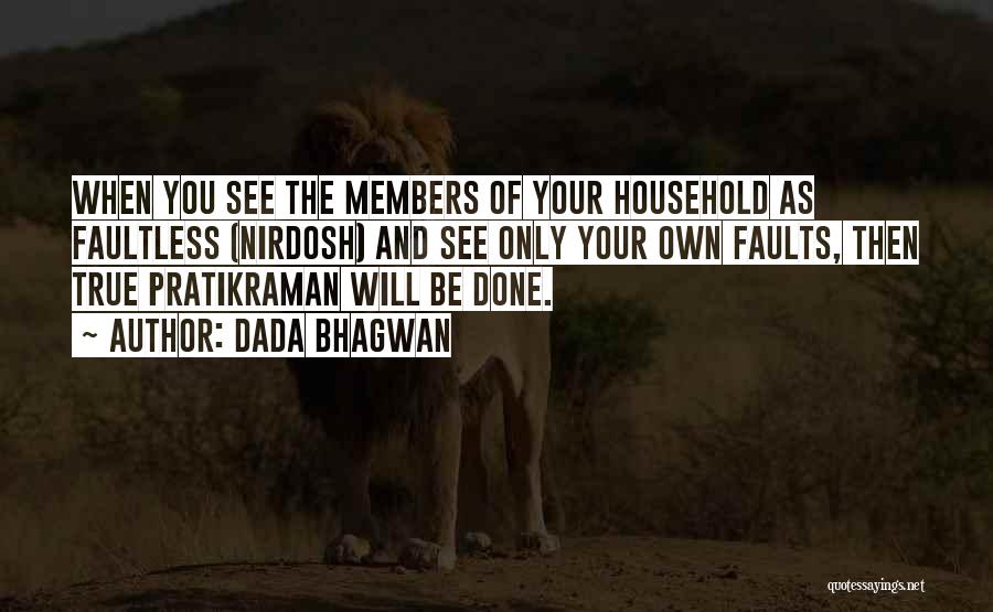 Dada Bhagwan Quotes: When You See The Members Of Your Household As Faultless (nirdosh) And See Only Your Own Faults, Then True Pratikraman