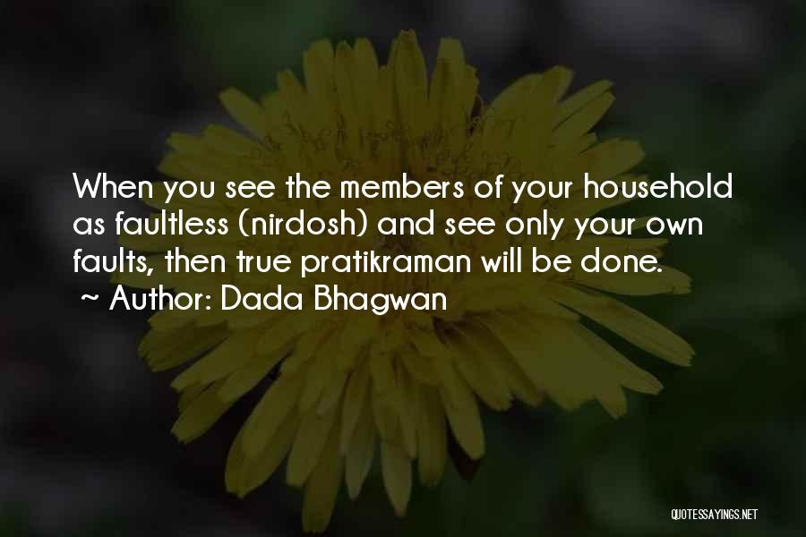 Dada Bhagwan Quotes: When You See The Members Of Your Household As Faultless (nirdosh) And See Only Your Own Faults, Then True Pratikraman