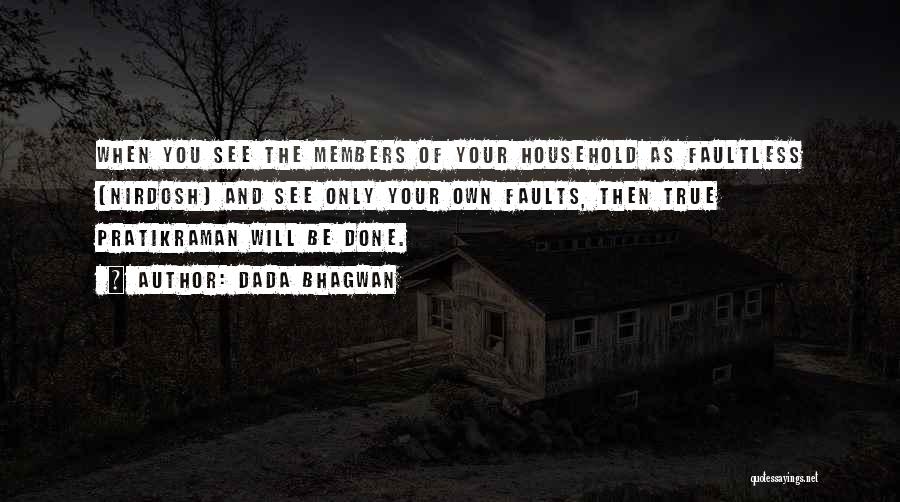 Dada Bhagwan Quotes: When You See The Members Of Your Household As Faultless (nirdosh) And See Only Your Own Faults, Then True Pratikraman