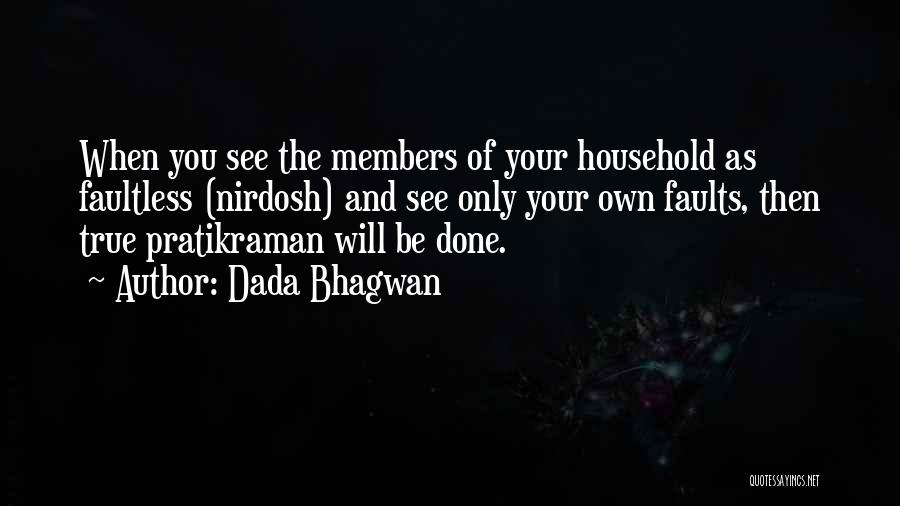 Dada Bhagwan Quotes: When You See The Members Of Your Household As Faultless (nirdosh) And See Only Your Own Faults, Then True Pratikraman