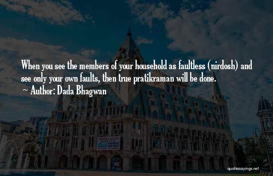 Dada Bhagwan Quotes: When You See The Members Of Your Household As Faultless (nirdosh) And See Only Your Own Faults, Then True Pratikraman