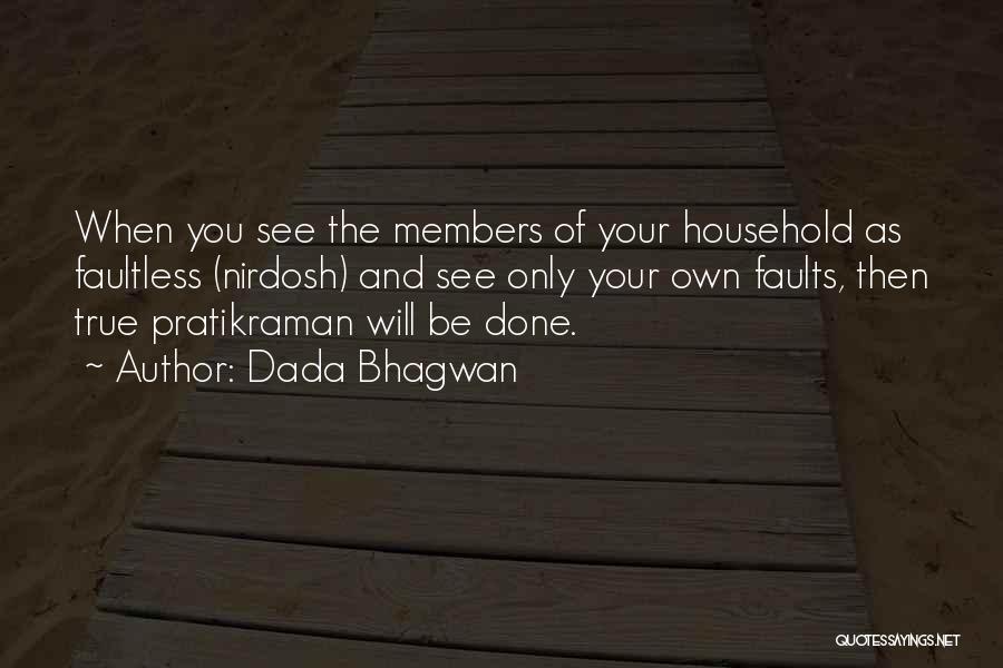 Dada Bhagwan Quotes: When You See The Members Of Your Household As Faultless (nirdosh) And See Only Your Own Faults, Then True Pratikraman