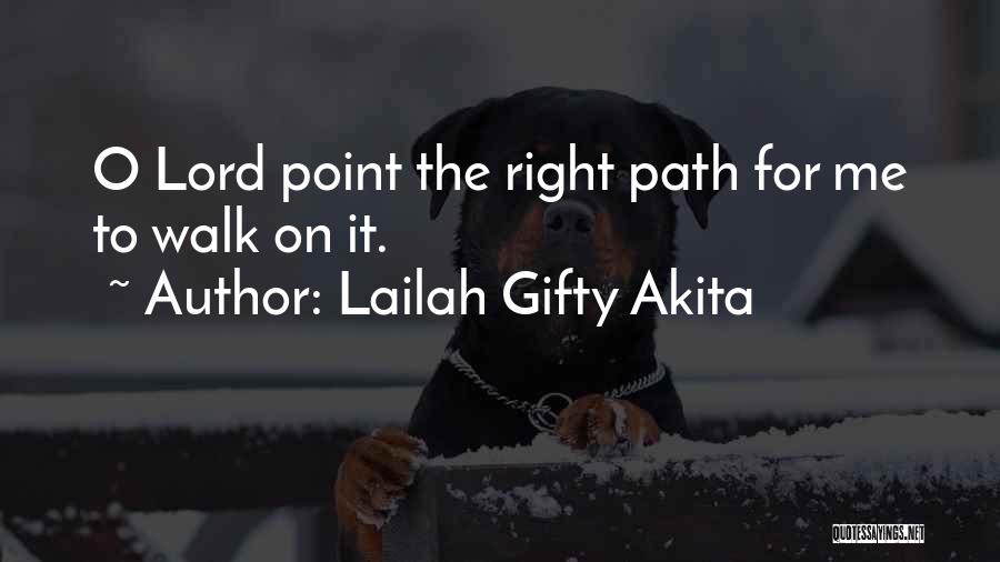 Lailah Gifty Akita Quotes: O Lord Point The Right Path For Me To Walk On It.