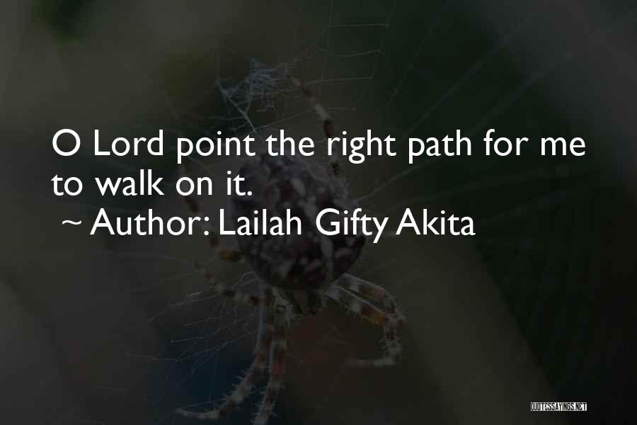 Lailah Gifty Akita Quotes: O Lord Point The Right Path For Me To Walk On It.