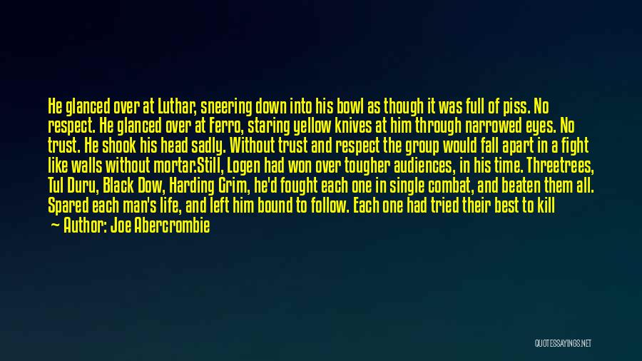 Joe Abercrombie Quotes: He Glanced Over At Luthar, Sneering Down Into His Bowl As Though It Was Full Of Piss. No Respect. He