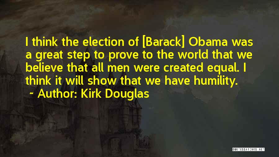 Kirk Douglas Quotes: I Think The Election Of [barack] Obama Was A Great Step To Prove To The World That We Believe That