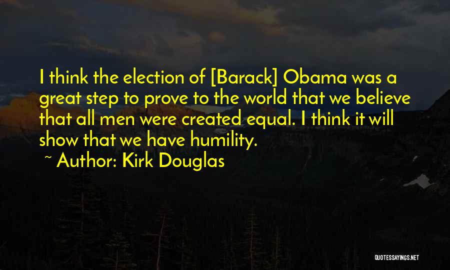 Kirk Douglas Quotes: I Think The Election Of [barack] Obama Was A Great Step To Prove To The World That We Believe That