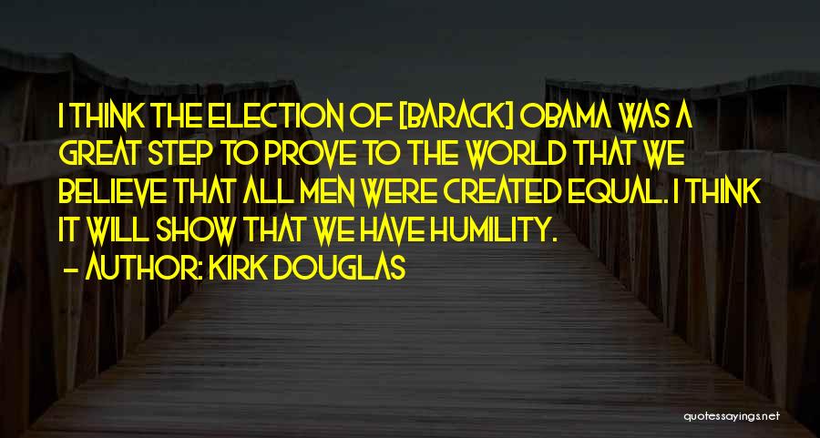 Kirk Douglas Quotes: I Think The Election Of [barack] Obama Was A Great Step To Prove To The World That We Believe That