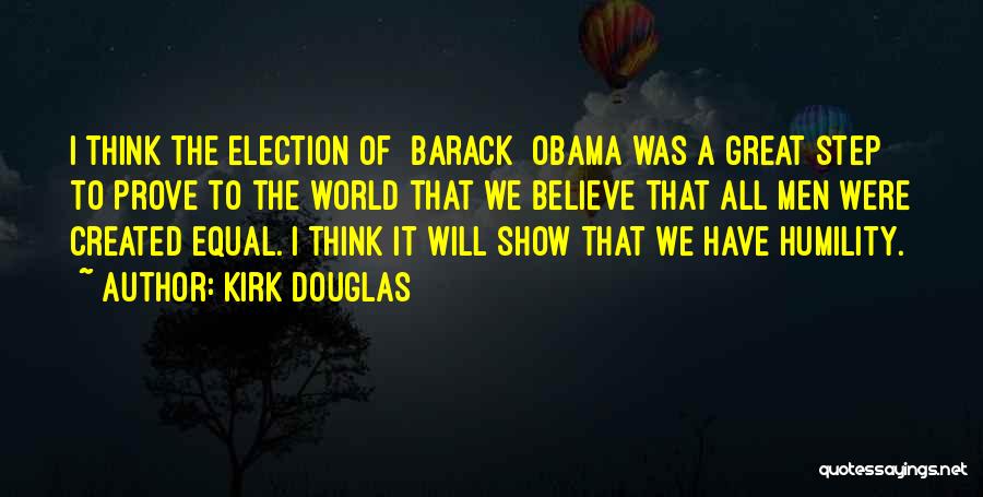 Kirk Douglas Quotes: I Think The Election Of [barack] Obama Was A Great Step To Prove To The World That We Believe That