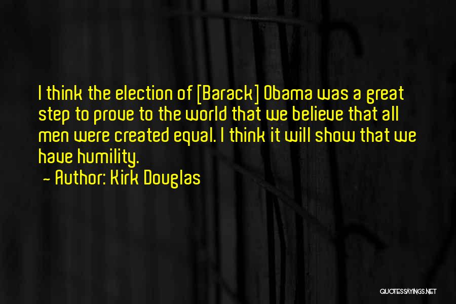 Kirk Douglas Quotes: I Think The Election Of [barack] Obama Was A Great Step To Prove To The World That We Believe That