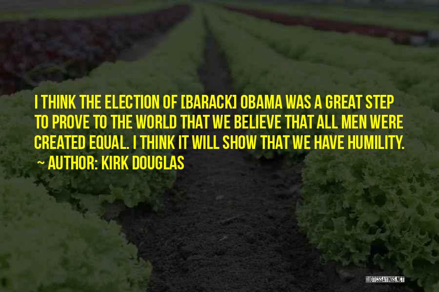 Kirk Douglas Quotes: I Think The Election Of [barack] Obama Was A Great Step To Prove To The World That We Believe That