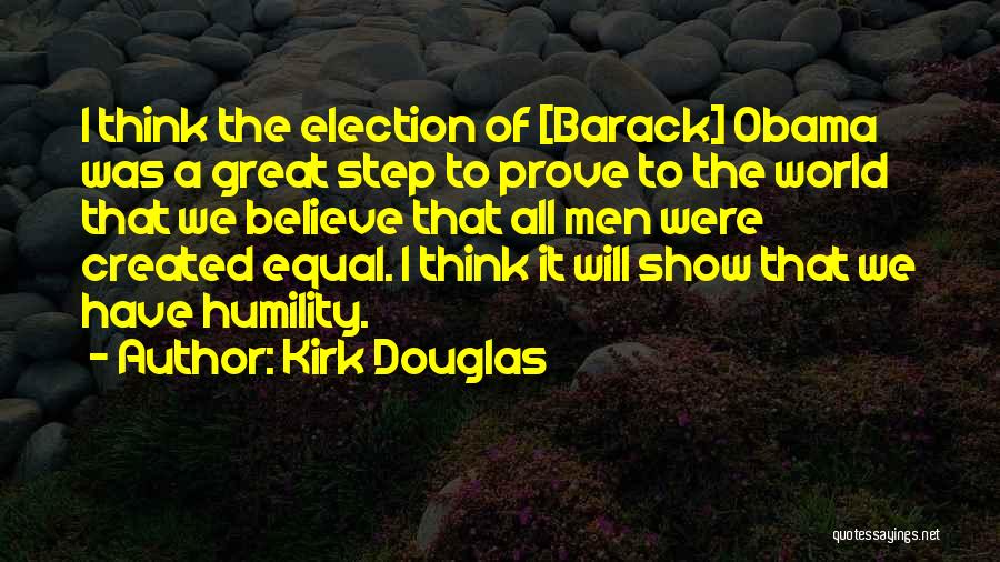 Kirk Douglas Quotes: I Think The Election Of [barack] Obama Was A Great Step To Prove To The World That We Believe That