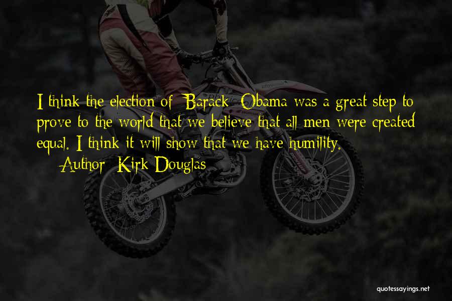 Kirk Douglas Quotes: I Think The Election Of [barack] Obama Was A Great Step To Prove To The World That We Believe That
