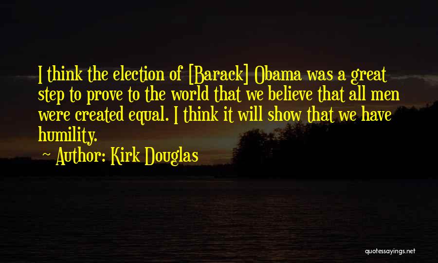 Kirk Douglas Quotes: I Think The Election Of [barack] Obama Was A Great Step To Prove To The World That We Believe That
