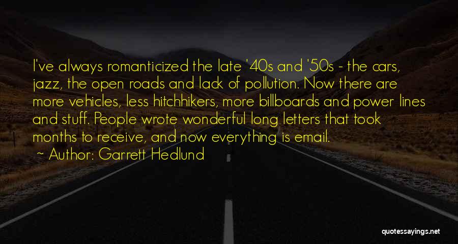 Garrett Hedlund Quotes: I've Always Romanticized The Late '40s And '50s - The Cars, Jazz, The Open Roads And Lack Of Pollution. Now