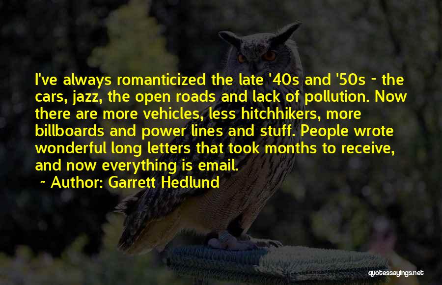 Garrett Hedlund Quotes: I've Always Romanticized The Late '40s And '50s - The Cars, Jazz, The Open Roads And Lack Of Pollution. Now