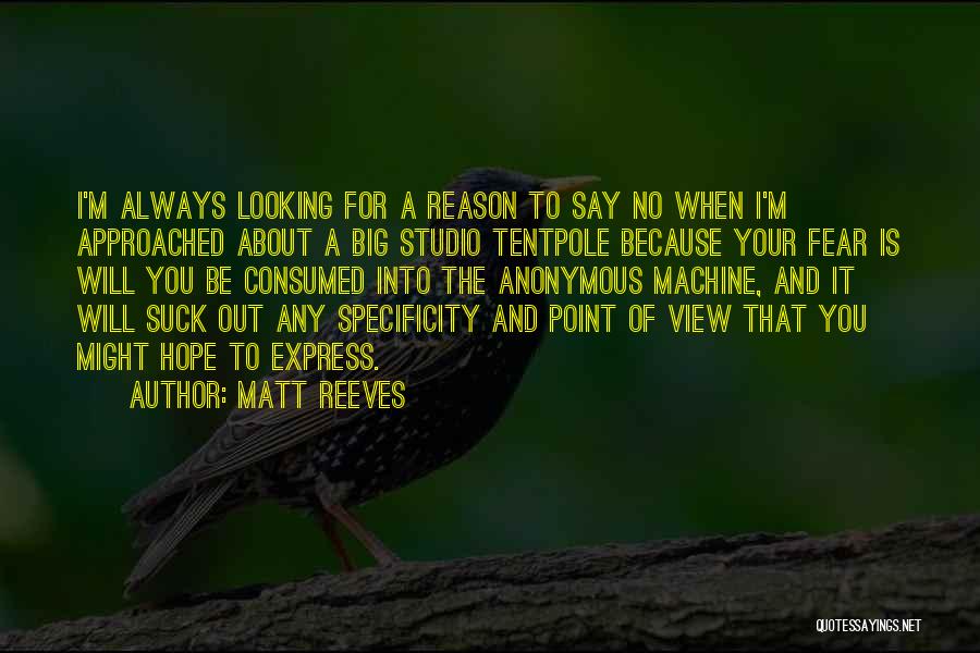 Matt Reeves Quotes: I'm Always Looking For A Reason To Say No When I'm Approached About A Big Studio Tentpole Because Your Fear