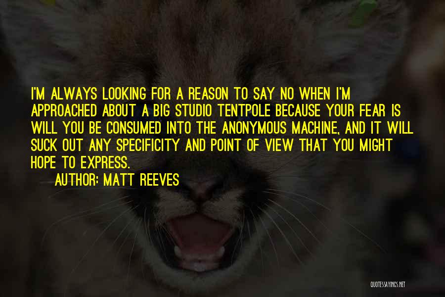 Matt Reeves Quotes: I'm Always Looking For A Reason To Say No When I'm Approached About A Big Studio Tentpole Because Your Fear