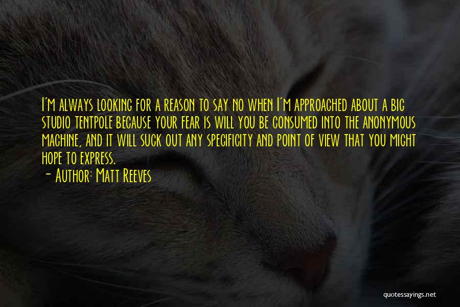 Matt Reeves Quotes: I'm Always Looking For A Reason To Say No When I'm Approached About A Big Studio Tentpole Because Your Fear