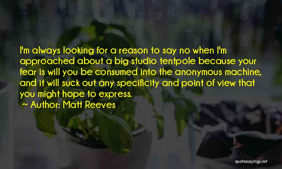 Matt Reeves Quotes: I'm Always Looking For A Reason To Say No When I'm Approached About A Big Studio Tentpole Because Your Fear