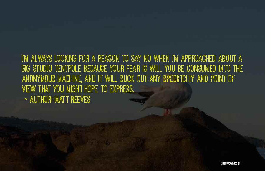 Matt Reeves Quotes: I'm Always Looking For A Reason To Say No When I'm Approached About A Big Studio Tentpole Because Your Fear