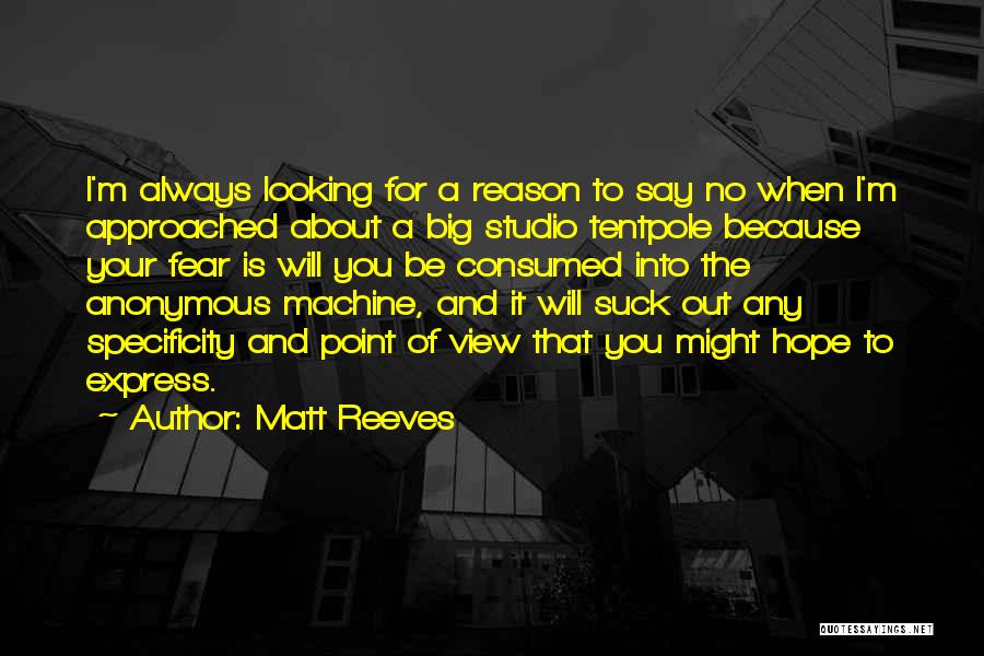 Matt Reeves Quotes: I'm Always Looking For A Reason To Say No When I'm Approached About A Big Studio Tentpole Because Your Fear