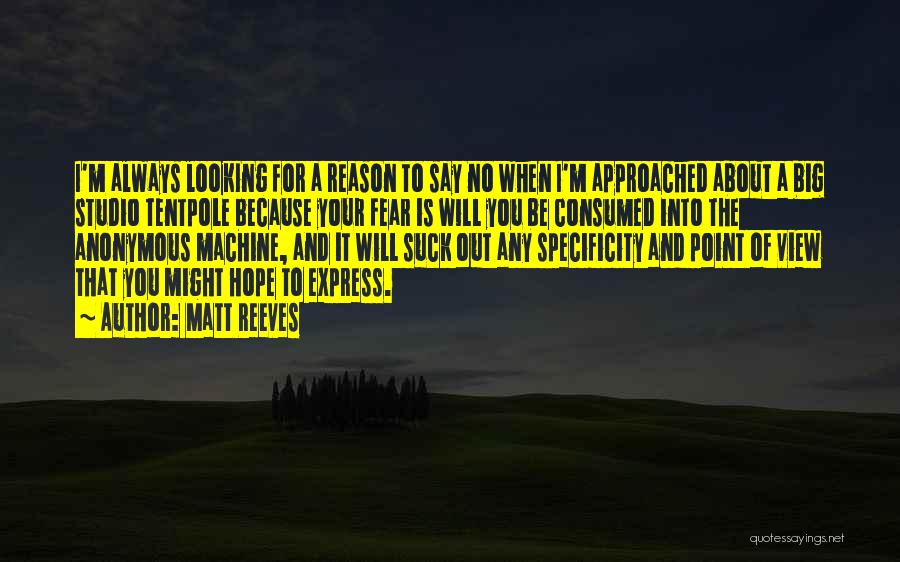 Matt Reeves Quotes: I'm Always Looking For A Reason To Say No When I'm Approached About A Big Studio Tentpole Because Your Fear