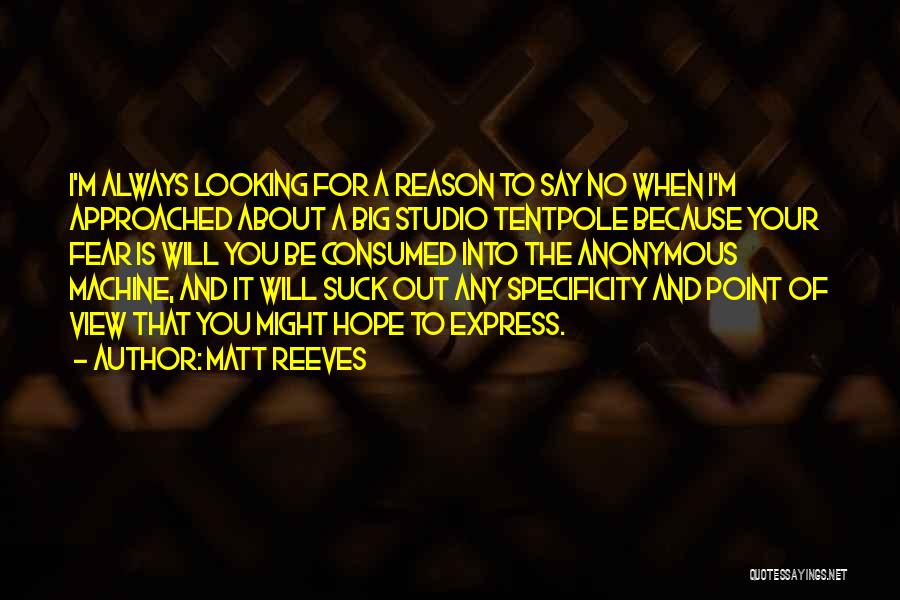 Matt Reeves Quotes: I'm Always Looking For A Reason To Say No When I'm Approached About A Big Studio Tentpole Because Your Fear