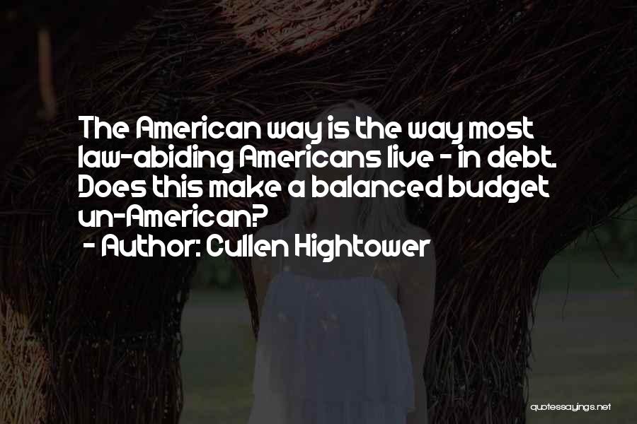 Cullen Hightower Quotes: The American Way Is The Way Most Law-abiding Americans Live - In Debt. Does This Make A Balanced Budget Un-american?