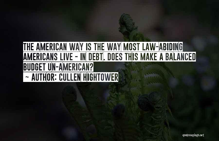 Cullen Hightower Quotes: The American Way Is The Way Most Law-abiding Americans Live - In Debt. Does This Make A Balanced Budget Un-american?