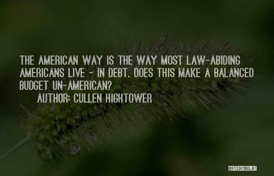 Cullen Hightower Quotes: The American Way Is The Way Most Law-abiding Americans Live - In Debt. Does This Make A Balanced Budget Un-american?