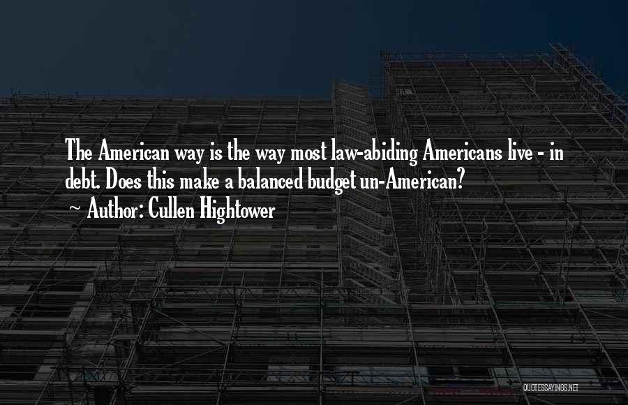 Cullen Hightower Quotes: The American Way Is The Way Most Law-abiding Americans Live - In Debt. Does This Make A Balanced Budget Un-american?